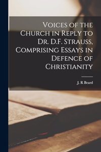 Voices of the Church in Reply to Dr. D.F. Strauss, Comprising Essays in Defence of Christianity