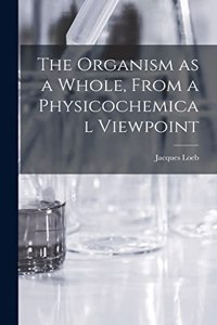 Organism as a Whole, From a Physicochemical Viewpoint