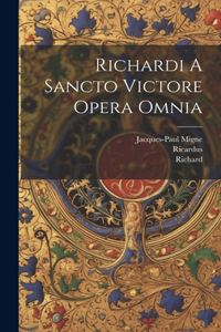 Richardi A Sancto Victore Opera Omnia