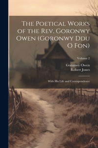 Poetical Works of the Rev. Goronwy Owen (Goronwy Ddu O Fon)