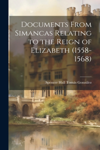 Documents From Simancas Relating to the Reign of Elizabeth (1558-1568)