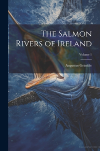 Salmon Rivers of Ireland; Volume 1