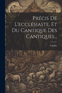 Précis De L'ecclésiaste, Et Du Cantique Des Cantiques...