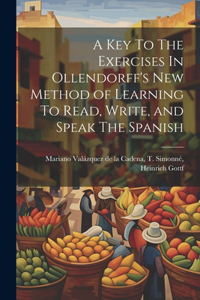 Key To The Exercises In Ollendorff's New Method of Learning To Read, Write, and Speak The Spanish