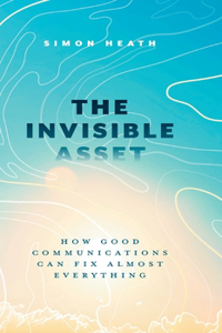 Invisible Asset: How Good Communications Can Fix Almost Everything