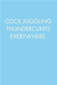 Cock Juggling Thundercunts Everywhere