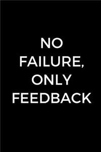 No Failure, Only Feedback