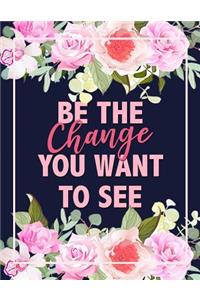 Be The Change You Want To See