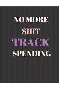 No More Shit Track Spending