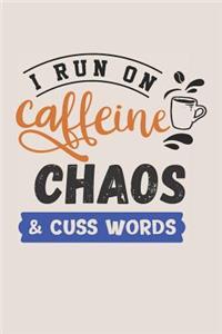 I Run on Caffeine Chaos & Cuss Words