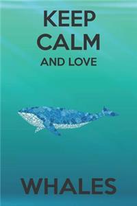 Keep Calm And Love Whales