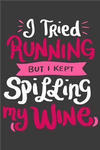 I Tried Running But I Kept Spilling My Wine Notebook