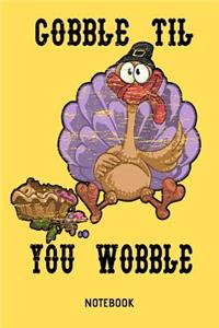 Gobble Til You Wobble Notebook