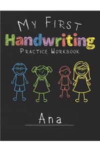 My first Handwriting Practice Workbook Ana: 8.5x11 Composition Writing Paper Notebook for kids in kindergarten primary school I dashed midline I For Pre-K, K-1, K-2, K-3 I Back To School Gift