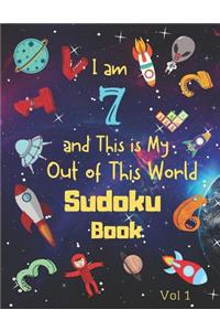 I am 7 and This is My Out of This World Sudoku Book Vol 1