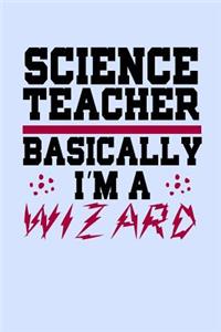 Science Teacher Basically I'm a Wizard