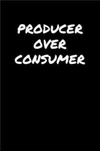 Producer Over Consumer