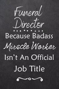 Funeral Director Because Bad Ass Miracle Worker Isn't An Official Job Title