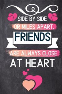 Side by Side or Miles Apart Friends Are Always Close at Heart