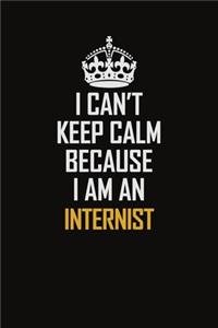 I Can't Keep Calm Because I Am An Internist