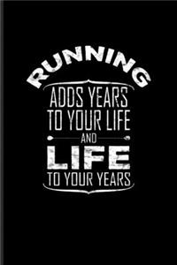 Running Adds Years To Your Life And Life To Your Years