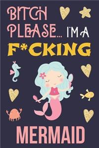Bitch Please...I'm a F*cking Mermaid