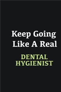 Keep Going Like a Real Dental Hygienist