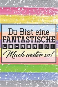 Du bist eine fantastische Lehrerin! Mach weiter so!