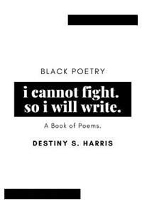 i cannot fight. so i will write.
