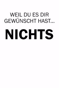 Weil Du Es Dir Gewünscht Hast... Nichts