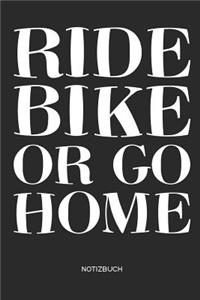 Ride Bike or go Home - Notizbuch