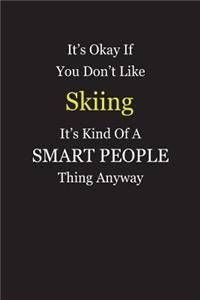 It's Okay If You Don't Like Skiing It's Kind Of A Smart People Thing Anyway