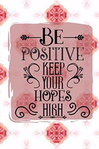 Be Positive Keep Your Hopes High