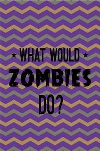 What Would Zombies Do?