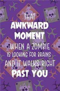 That Akward Moment When A Zombie Is Looking For Brains And It Walks Right Past You