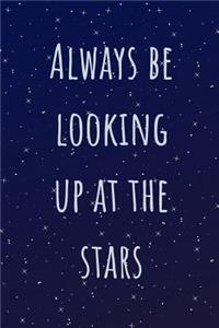 Always Be Looking Up At The Stars