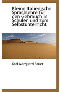 Kleine Italienische Sprachlehre Fur Den Gebrauch in Schulen Und Zum Selbstunterricht