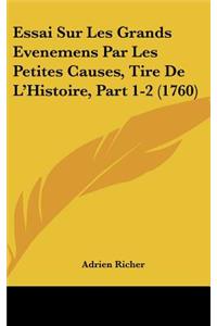 Essai Sur Les Grands Evenemens Par Les Petites Causes, Tire de L'Histoire, Part 1-2 (1760)