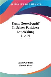 Kants Gottesbegriff In Seiner Positiven Entwicklung (1907)