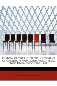 History of the Eighteenth Regiment of Cavalry, Pennsylvania Volunteers (163d Regiment of the Line)