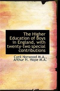 The Higher Education of Boys in England, with Twenty-Two Special Contributions