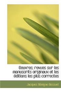Oeuvres; Revues Sur Les Manuscrits Originaux Et Les Ditions Les Plus Correctes
