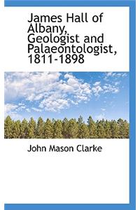 James Hall of Albany, Geologist and Palaeontologist, 1811-1898