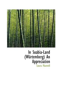 In Suabia-Land (W Rtemberg) an Appreciation