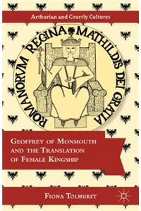 Geoffrey of Monmouth and the Translation of Female Kingship