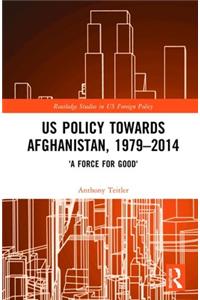 US Policy Towards Afghanistan, 1979-2014