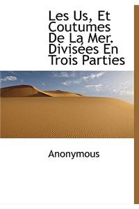 Les Us, Et Coutumes de La Mer. Divis Es En Trois Parties