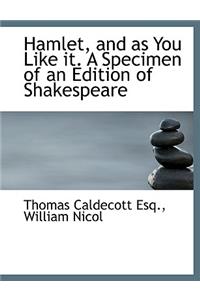 Hamlet, and as You Like It. a Specimen of an Edition of Shakespeare