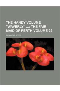 The Handy Volume Waverly; The Fair Maid of Perth Volume 22