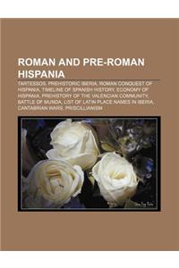 Roman and Pre-Roman Hispania: Tartessos, Prehistoric Iberia, Roman Conquest of Hispania, Timeline of Spanish History, Economy of Hispania
